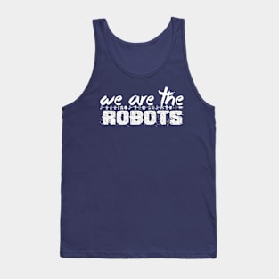 WE ARE THE ROBOTS Tank Top